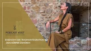 Essenzen der Traumaintegration - Dem Körper zuhören  Podcast #307