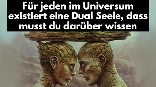 Für jeden im Universum existiert eine Dual Seele dass musst du darüber wissen