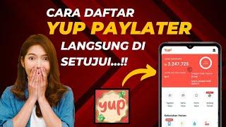 Cara Daftar Aplikasi YUP Paylater Agar Di setujui - Limit 100 Juta