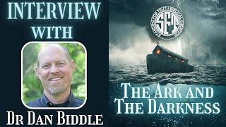 INTERVIEW  The Ark and the Darkness - With Dr. Dan Biddle