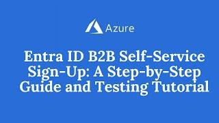 Entra ID B2B Self-Service Sign-Up A Step-by-Step Guide and Testing Tutorial