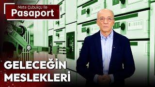 Geleceğin meslekleri Mete Çubukçu ile Pasaport 14 Temmuz 2023