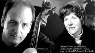 THE LEGENDARY MELINDA KISTETENYI PIANO AND ANDRAS WEBER CELLO PLAY BACHS SIX CHORAL PRELUDES