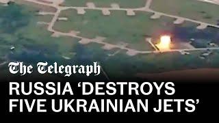 Russia ‘destroys five Ukrainian fighter jets’ in missile strike