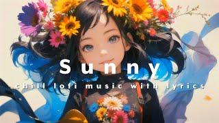 Sunny『chill lofi music with lyricsbeats to chillrelax tostudy to』