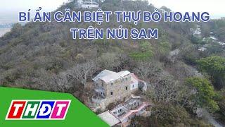 Bí ẩn căn biệt thự bỏ hoang trên núi Sam An Giang  THDT