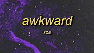 SZA - Awkward sped uptiktok version Lyrics  i cannot love everybody but you isnt anybody
