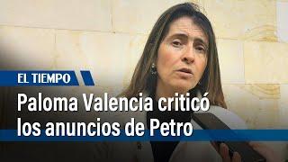 Paloma Valencia criticó los recientes anuncios del presidente Petro  El Tiempo