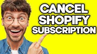 How To Cancel Shopify Subscription 2023