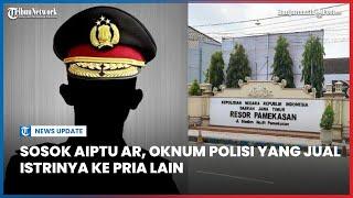 Sosok Aiptu AR Oknum Polisi yang Jual Istrinya ke Pria Lain & Dicekoki Narkoba untuk Penuhi Hasrat