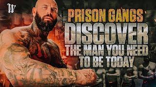 DISCOVER The Man You Need To Be Today Prison Gangs