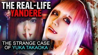 The Real Life Yandere Girl  The Strange Case of Yuka Takaoka