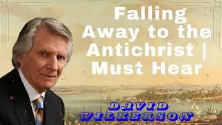 David Wilkerson II  Falling Away to the Antichrist  Must Hear