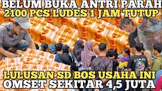 CUMA LULUSAN SD JADI BOS BELUM BUKA ANTRI PARAH 2100 PCS LUDES 1 JAM TUTUP OMSET 45 JT  IDE USAHA