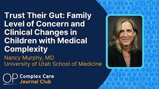 Trust Their Gut Family Level of Concern and Clinical Changes in Children with Medical Complexity