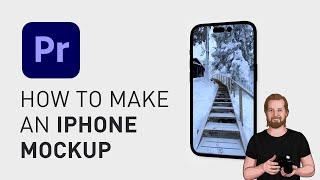 How to create an iphone mockup in Premiere Pro