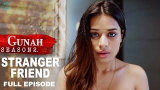Gunah - Stranger Friend  गुनाह - अजनबी दोस्त  Season 2  Full Episode  FWFOriginals