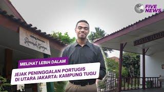 FIVE NEWS  MELIHAT LEBIH DALAM JEJAK PENINGGALAN PORTUGIS DI UTARA JAKARTA KAMPUNG TUGU