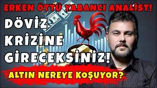 DÖVİZ KRİZİNE GİRECEKSİNİZ ERKEN ÖTTÜ YABANCI ANALİST... ALTIN NEREYE KOŞUYOR?  MURAT MURATOĞLU