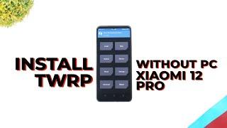 Install TWRP for XIAOMI 12 PRO - NO PC Method  How To Install Custom Recovery on any Android Phones