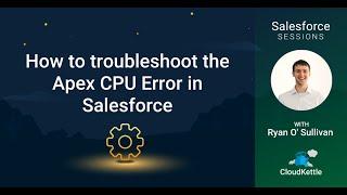 How to Troubleshoot the Apex CPU Error in Salesforce