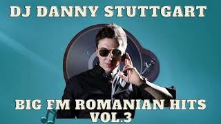 DJ DANNY STUTTGART  -  BIG FM WORLD BEATS ROMANIAN HITS VOL 3  2021 l CELE MAI ASCULTATE HITURI