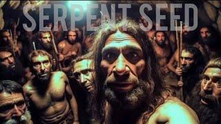 Neanderthal DNA and the Serpent Seed 