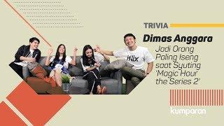 Trivia  Dimas Anggara Jadi Orang Paling Iseng saat Syuting Magic Hour the Series 2