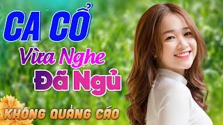 571 Bài Ca Vọng Cổ Bất Hủ KHÔNG QUẢNG CÁO Thuốc Ngủ Về Đêm HAY ĐẮM ĐUỐI - Album Ca Cổ Dễ Ngủ