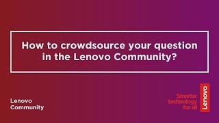 How To Crowdsource Your Question  Lenovo Community