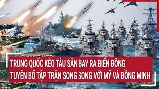 Tin thế giới Trung Quốc đưa tàu sân bay ra Biển Đông tuyên bố tập trận song song với Mỹ