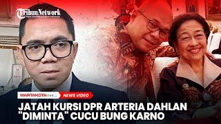 Saat Jatah Kursi DPR Arteria Dahlan Dipalak Cucu Bung Karno