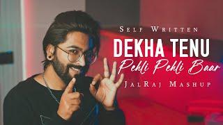 Dekha Tenu Pehli Pehli Baar Mashup - JalRaj Version  Self Written  90s Songs ️