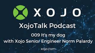 XojoTalk 009  Its my dog with Xojo Senior Engineer Norman Palardy