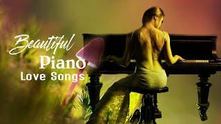 2 Hours Beautiful Love Songs in Piano Best Romantic Music - Greatest Piano Cover of All Time