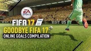 Goodbye FIFA 17  Online Goals Compilation