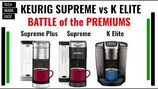 BATTLE of the Keurig Premium Coffee Makers K Supreme Plus K Elite & K Supreme DETAILED Comparison