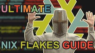 Ultimate Nix Flakes Guide