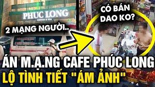 Vụ ÁN M.Ạ.NG ở quán cafe Phúc Long lộ tình tiết trước đó GÂY ÁM ẢNH  Tin 3 Phút