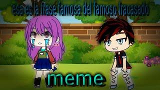 esa es la frase del famoso fracasado meme gacha club  final inesperado  xd