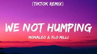 Monaleo & Flo Milli - We Not Humping TikTok Remix Lyrics  ooh he comin off way too pushy