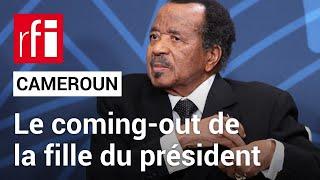 Cameroun  le coming-out inattendu de la fille du président • RFI