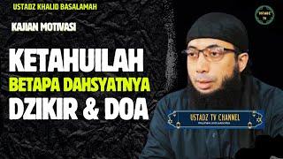 Ketahuillah Betapa dahsyatnya dzikir dan doa - Ustaadz Khalid Basalamah