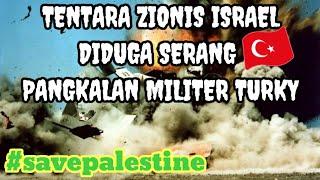 ZIONIS ISRAEL SERANG PANGKALAN MILITER TURKY