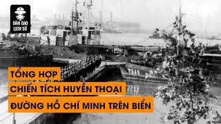 TỔNG HỢP NHỮNG CHIẾN TÍCH HUYỀN THOẠI CỦA ĐƯỜNG HỒ CHÍ MINH TRÊN BIỂN  ĐÀM ĐẠO LỊCH SỬ