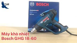 Review và Test máy thổi hơi nóng Bosch GHG 18-60 với nhiệt độ làm việc lên tới 600°C