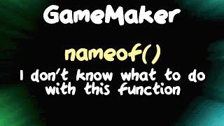 nameof - Enigmatic Features in GameMaker