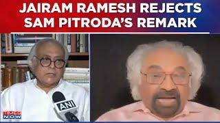 Jairam Ramesh Rejects Sam Pitrodas Remark Says Hes Not Reflecting Congress Official Position