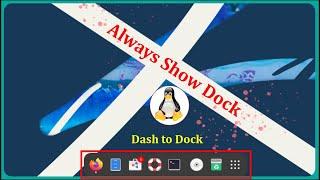 How to Always Show Dock on Desktop in Linux with Dash to Dock
