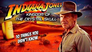 10 Things You Didnt Know About Indiana Jones Kingdom of the Crystal Skull